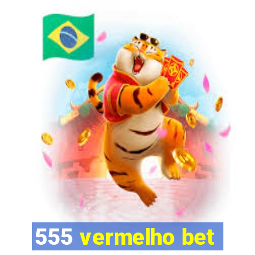 555 vermelho bet